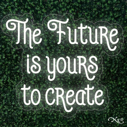 The future is yours to create