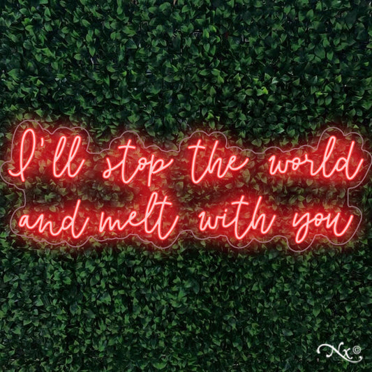I'll stop the world and melt with you led neon sign