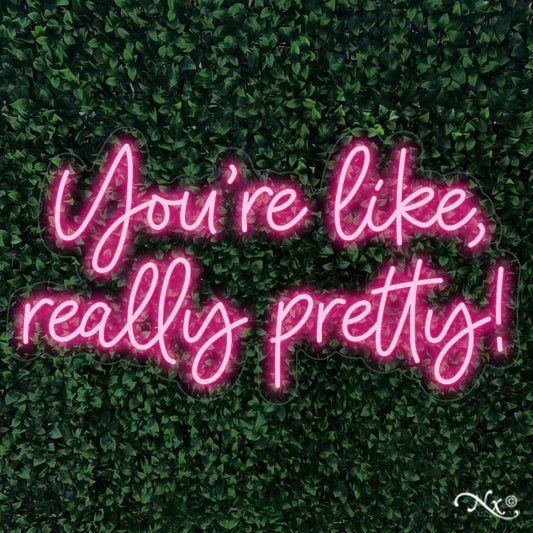 You're like, really pretty!