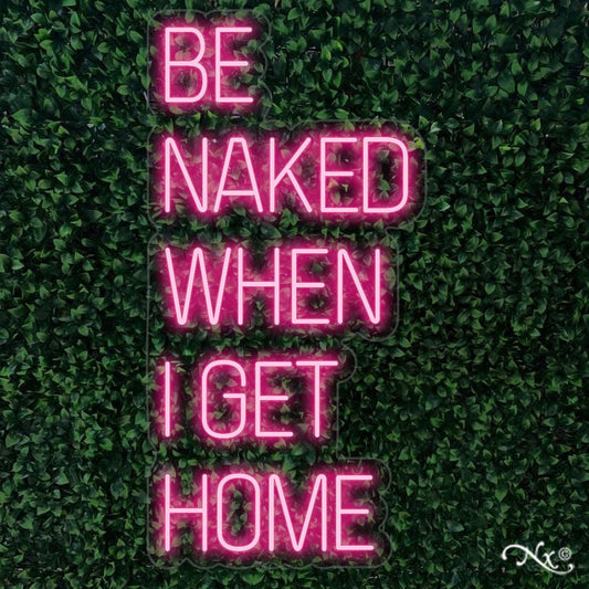 Be naked when I get home